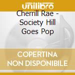 Cherrill Rae - Society Hill Goes Pop cd