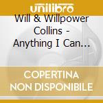 Will & Willpower Collins - Anything I Can Do / Oh So Good cd
