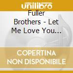 Fuller Brothers - Let Me Love You / Don'T Knock Me (Digital 45) cd