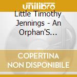 Little Timothy Jennings - An Orphan'S Prayer At Christmas Time cd