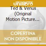 Ted & Venus (Original Motion Picture Soundtrack) / Various cd