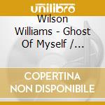 Wilson Williams - Ghost Of Myself / Don'T Let My Foolish Words cd