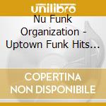 Nu Funk Organization - Uptown Funk Hits 2: Shake It Up cd musicale