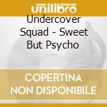 Undercover Squad - Sweet But Psycho cd
