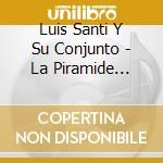 Luis Santi Y Su Conjunto - La Piramide (Digitally Remastered) cd