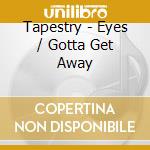 Tapestry - Eyes / Gotta Get Away cd