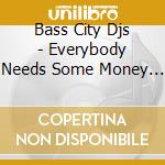 Bass City Djs - Everybody Needs Some Money (Rack It Up) cd