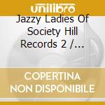 Jazzy Ladies Of Society Hill Records 2 / Var cd