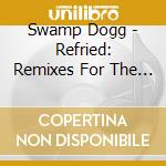 Swamp Dogg - Refried: Remixes For The 21St Century cd