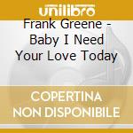 Frank Greene - Baby I Need Your Love Today cd