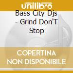 Bass City Djs - Grind Don'T Stop cd