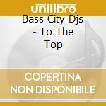 Bass City Djs - To The Top cd