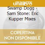 Swamp Dogg - Sam Stone: Eric Kupper Mixes cd