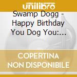 Swamp Dogg - Happy Birthday You Dog You: Billy Paul Williams cd musicale