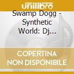 Swamp Dogg - Synthetic World: Dj Afrowax Mixes cd musicale
