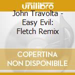 John Travolta - Easy Evil: Fletch Remix cd