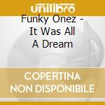Funky Onez - It Was All A Dream cd