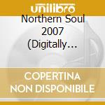 Northern Soul 2007 (Digitally Remastered) / Various cd musicale