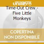 Time-Out Crew - Five Little Monkeys cd