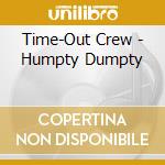 Time-Out Crew - Humpty Dumpty cd musicale