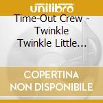 Time-Out Crew - Twinkle Twinkle Little Star cd musicale