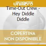 Time-Out Crew - Hey Diddle Diddle cd musicale