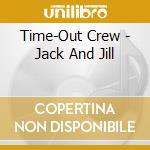 Time-Out Crew - Jack And Jill cd musicale