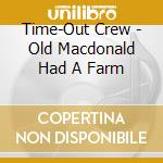 Time-Out Crew - Old Macdonald Had A Farm cd musicale