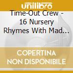 Time-Out Crew - 16 Nursery Rhymes With Mad Flow cd