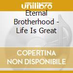 Eternal Brotherhood - Life Is Great cd
