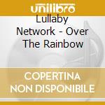 Lullaby Network - Over The Rainbow cd