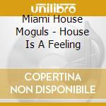 Miami House Moguls - House Is A Feeling cd