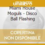 Miami House Moguls - Disco Ball Flashing cd