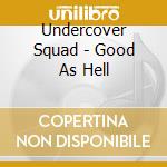 Undercover Squad - Good As Hell cd musicale