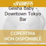 Geisha Baby - Downtown Tokyo Bar cd