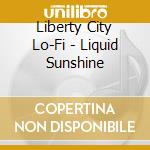 Liberty City Lo-Fi - Liquid Sunshine cd