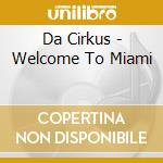 Da Cirkus - Welcome To Miami cd musicale