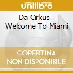 Da Cirkus - Welcome To Miami cd
