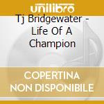 Tj Bridgewater - Life Of A Champion cd musicale