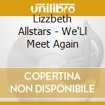 Lizzbeth Allstars - We'Ll Meet Again cd musicale