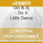 Dio & Aj - Do A Little Dance cd