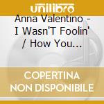 Anna Valentino - I Wasn'T Foolin' / How You Lied While cd
