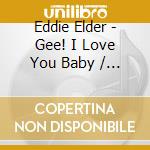 Eddie Elder - Gee! I Love You Baby / With A Tear In My cd