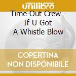 Time-Out Crew - If U Got A Whistle Blow cd