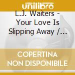 L.J. Waiters - Your Love Is Slipping Away / In The Same Old Way cd