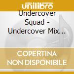 Undercover Squad - Undercover Mix (2 Cd) cd
