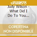 Judy Wilson - What Did I Do To You / He'S Good Enough For Me cd