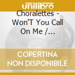 Choralettes - Won'T You Call On Me / I Destroyed cd