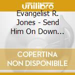 Evangelist R. Jones - Send Him On Down Lord / Sit Down At The Welcome cd