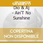 Dio & Aj - Ain'T No Sunshine cd